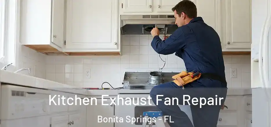Kitchen Exhaust Fan Repair Bonita Springs - FL